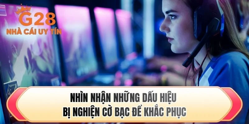 Nhìn nhận những dấu hiệu bị nghiện cờ bạc để khắc phục