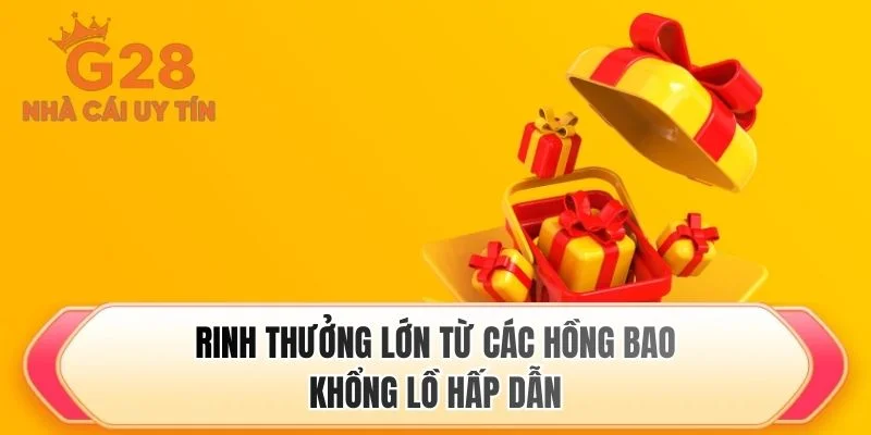 Rinh thưởng lớn từ các hồng bao khổng lồ hấp dẫn